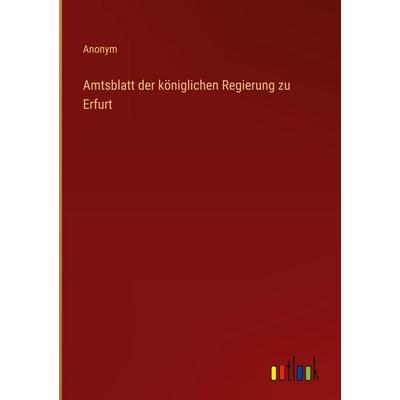 Amtsblatt der königlichen Regierung zu Erfurt, Gebundene Ausgabe von Anonym, Outlook, 978-3-368-55465-1