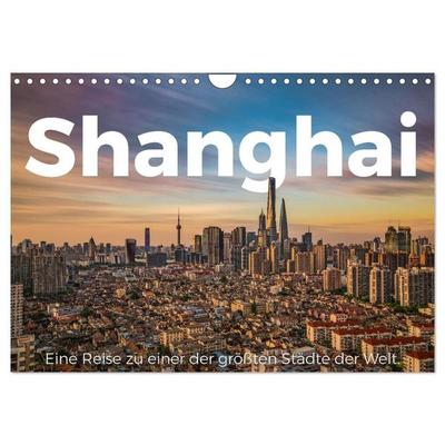 Shanghai - Eine Reise zu einer der größten Städte der Welt. (Wandkalender 2027 DIN A4 quer), CALVENDO Monatskalender