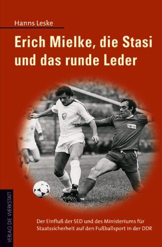 Hanns Leske - Erich Mielke und das runde Leder: Der Einfluß der SED und des Ministeriums für Staatssicherheit auf dem Fußballsport in der DDR - Preis vom 30.09.2026 09:01:18 h