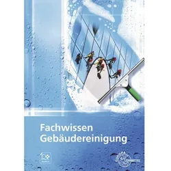 Fachwissen Gebäudereinigung, Schulbücher von Uwe Steggewentz, Claudia Liersch, Tim Fotschki, Claudia Pfaller, Matthias Böhme