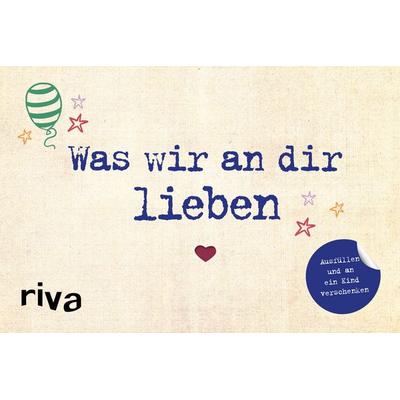 Was wir an dir lieben – Ausfüllen und an ein Kind verschenken, Gebundene Ausgabe von Alexandra Reinwarth, Riva, 978-3-7423-1001-9