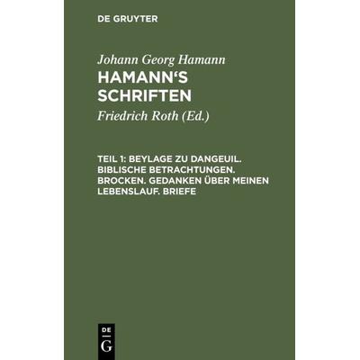 Beylage zu Dangeuil. Biblische Betrachtungen. Brocken. Gedanken über meinen Lebenslauf. Briefe, Gebundene Ausgabe von Johann Georg Hamann, De Gruyter,