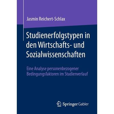 Studienerfolgstypen in den Wirtschafts- und Sozialwissenschaften, Taschenbuch von Jasmin Reichert-Schlax, Springer Fachmedien Wiesbaden GmbH,