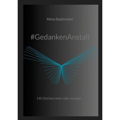 & GedankenAnstalt, Taschenbuch von Alma September, BoD – Books on Demand, 978-3-8192-2864-3