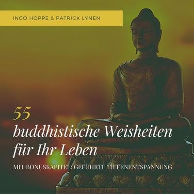 55 buddhistische Weisheiten für Ihr Leben: Eine Auswahl der schönsten Zitate des Buddha - Ingo Hoppe,Patrick Lynen, Audio, 4064066980542