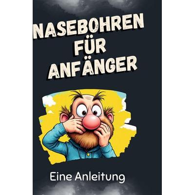 Nasebohren für Anfänger, Gebundene Ausgabe von Louis Schwarz, BoD - Books on Demand, 978-3-7591-4937-4