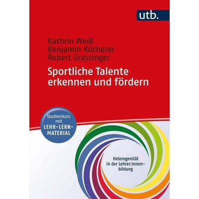 Sportliche Talente erkennen und fördern, Taschenbuch von Kathrin Weiss,Benjamin Kücherer,Robert Grassinger, Utb GmbH, 978-3-8252-5614-2