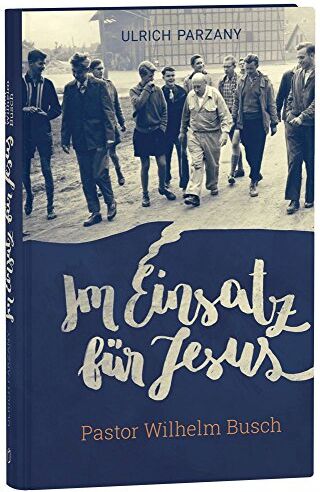 Ulrich Parzany - Im Einsatz für Jesus: Pastor Wilhelm Busch - Preis vom 13.10.2026 19:28:25 h