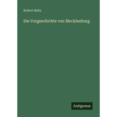 Die Vorgeschichte von Mecklenburg, Taschenbuch von Robert Beltz, Antigonos Verlag, 978-3-563-95352-5
