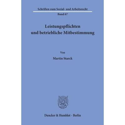 Leistungspflichten und betriebliche Mitbestimmung., Taschenbuch von Martin Starck, Duncker & Humblot, 978-3-428-05369-8