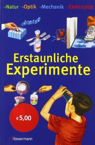 Erstaunliche Experimente: Natur, Optik, Mechanik, Elektrizität - Preis vom 09.10.2026 07:28:09 h