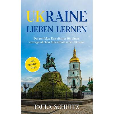 Ukraine lieben lernen, Taschenbuch von Paula Schultz, BoD – Books on Demand, 978-3-7562-1735-9