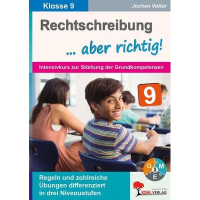 Rechtschreibung ... aber richtig! / Klasse 9, Taschenbuch von Jochen Vatter, KOHL VERLAG Der Verlag mit dem Baum, 978-3-96624-208-0