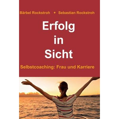Erfolg in Sicht, Gebundene Ausgabe von Bärbel und Sebastian Rockstroh, Tredition, 978-3-7482-7306-6