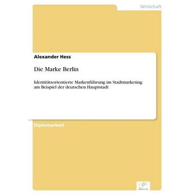 Die Marke Berlin, Taschenbuch von Alexander Hess, GRIN, 978-3-8386-7475-9