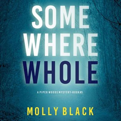 Somewhere Whole (A Piper Woods FBI Suspense Thriller—Book Three) - Molly Black, Audio, 9781094337241