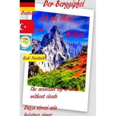 Der Berggipfel ist nie ohne Wolken. The mountain top is never without clouds. Türkisch Deutsch, Taschenbuch von Augsfeld Hassfurt Knetzgau,Rudolf