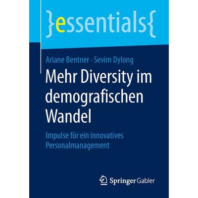 Mehr Diversity im demografischen Wandel, Taschenbuch von Ariane Bentner,Sevim Dylong, Springer Fachmedien Wiesbaden GmbH, 978-3-658-10334-7
