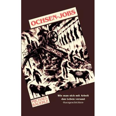 Ochsen-Jobs, Taschenbuch von Michael Bäuerle, BoD – Books on Demand, 978-3-7693-5120-0