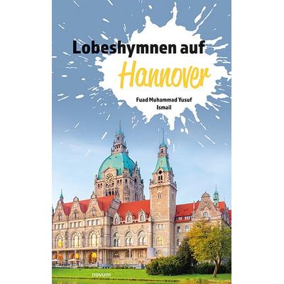 Lobeshymnen auf Hannover, Taschenbuch von Fuad Muhammad Yusuf Ismail, Novum Verlag, 978-3-903382-59-6