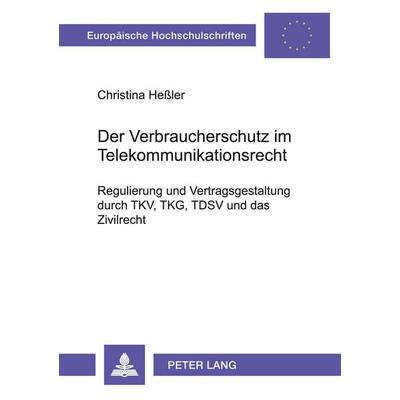 Der Verbraucherschutz im Telekommunikationsrecht, Taschenbuch von Christina Hessler, Peter Lang GmbH, Internationaler Verlag der Wissenschaften,