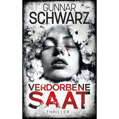 Verdorbene Saat (Thriller), Taschenbuch von Gunnar Schwarz, FeuerWerke Verlag, 978-3-9895404-2-2