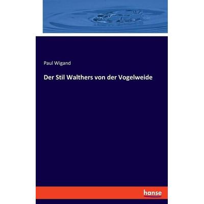 Der Stil Walthers von der Vogelweide, Taschenbuch von Paul Wigand, Hansebooks, 978-3-348-08520-5