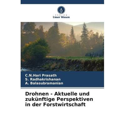 Drohnen - Aktuelle und zukünftige Perspektiven in der Forstwirtschaft, Taschenbuch von C. N. Hari Prasath,S. Radhakrishanan,A. Balasubramanian, Verlag