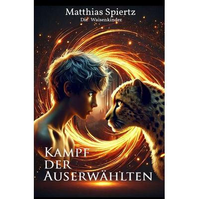 Die Waisenkinder / Kampf der Auserwählten, Taschenbuch von Matthias Spiertz, Epubli, 978-3-8190-6415-9