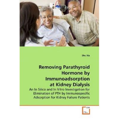 Xia, S: Removing Parathyroid Hormone by Immunoadsorption at, Taschenbuch von Shu Xia, VDM, 978-3-639-16158-8