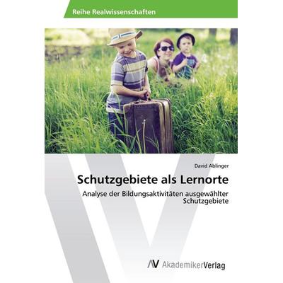 Schutzgebiete als Lernorte, Taschenbuch von David Ablinger, AV Akademikerverlag, 978-3-639-49699-4