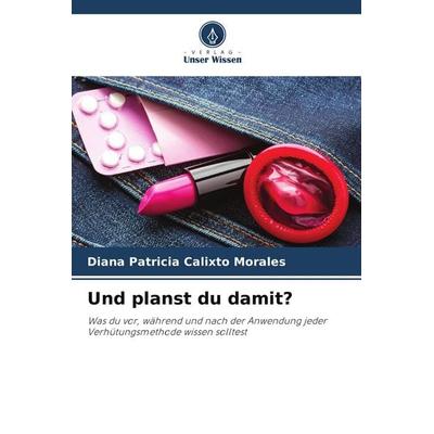 Und planst du damit?, Taschenbuch von Diana Patricia Calixto Morales, Verlag Unser Wissen