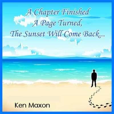 A Chapter Finished, a Page Turned, the Sunset Will Come Back... - Ken Maxon, Audio, 4250928309075