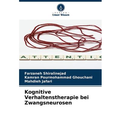 Kognitive Verhaltenstherapie bei Zwangsneurosen, Taschenbuch von Farzaneh Shiralinejad,Kamran Pourmohammad Ghouchani,Mahdieh Jafari, Verlag Unser