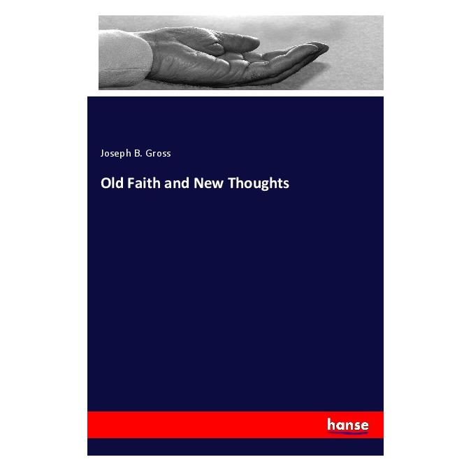 Hansebooks Old Faith and New Thoughts (Englisch, Softcover, Joseph B Gross) (40609238)