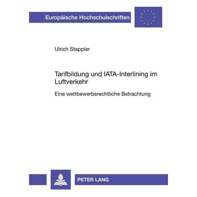 Tarifbildung und IATA-Interlining im Luftverkehr, Taschenbuch von Ulrich Steppler, Peter Lang GmbH, Internationaler Verlag der Wissenschaften,