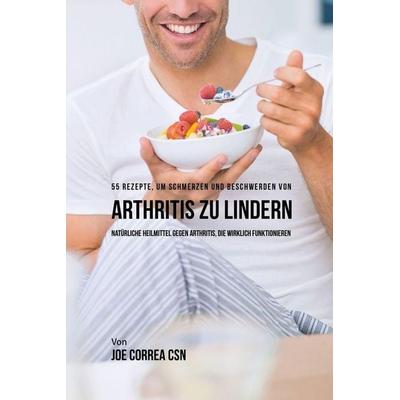 55 Rezepte, um Schmerzen und Beschwerden von Arthritis zu lindern, Taschenbuch von Joe Correa, Live Stronger Faster, 978-1-63531-172-3