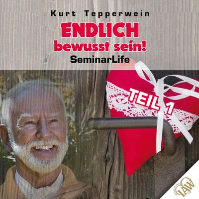 Endlich bewusst sein! Seminar Life - Teil 1 - , Audio, 4250618852010