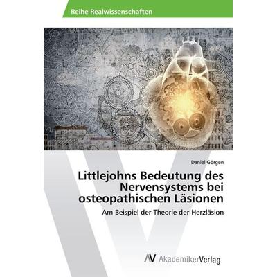 Littlejohns Bedeutung des Nervensystems bei osteopathischen Läsionen, Taschenbuch von Daniel Görgen, AV Akademikerverlag, 978-3-639-62810-4