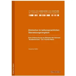 Diminutiva im balkansprachlichen Übersetzungsvergleich. Eine Untersuchung am Beispiel des Romans 'Bu, Fachbücher von Susanne Keller