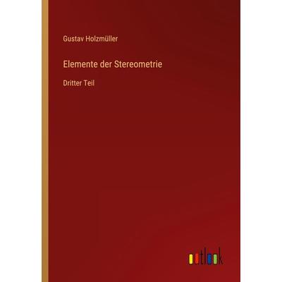 Elemente der Stereometrie, Taschenbuch von Gustav Holzmüller, Outlook, 978-3-368-45454-8