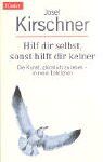 Josef Kirschner - Hilf dir selbst, sonst hilft dir keiner: Die Kunst, glücklich zu leben - in neun Lektionen - Preis vom 09.10.2026 07:28:09 h