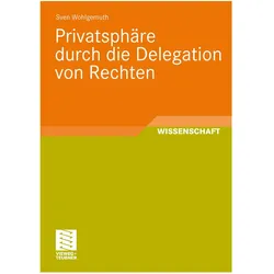 Privatsphäre durch die Delegation von Rechten, Fachbücher von Sven Wohlgemuth