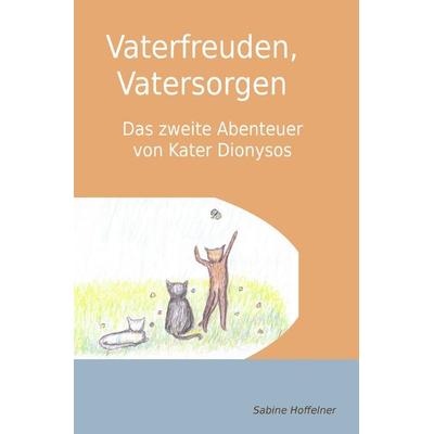 Dionysos-Reihe / Vaterfreuden, Vatersorgen, Taschenbuch von Sabine Hoffelner, Epubli, 978-3-7529-4508-9