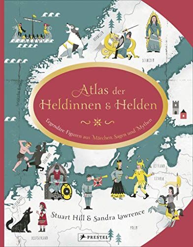 Sandra Lawrence - Atlas der Heldinnen und Helden: Legendäre Figuren aus Märchen, Sagen und Mythen - Preis vom 13.10.2026 19:28:25 h