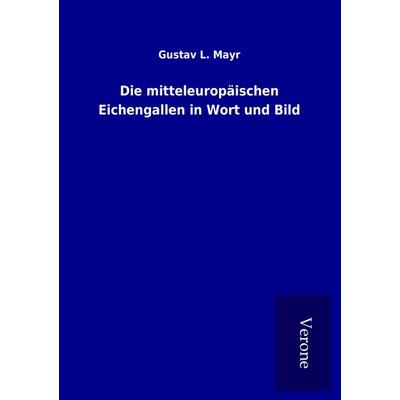 Die mitteleuropäischen Eichengallen in Wort und Bild, Taschenbuch von Gustav L. Mayr, BoD - Books on Demand