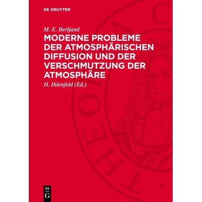 Moderne Probleme der atmosphärischen Diffusion und der Verschmutzung der Atmosphäre, Gebundene Ausgabe von M. E. Berljand, De Gruyter,