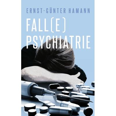 Fall(e) Psychiatrie, Taschenbuch von Ernst-Günter Hamann, BoD – Books on Demand, 978-3-7431-3517-8