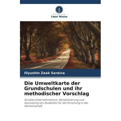 Die Umweltkarte der Grundschulen und ihr methodischer Vorschlag, Taschenbuch von Illyushin Zaak Saraiva, Verlag Unser Wissen, 978-620-6-50056-8