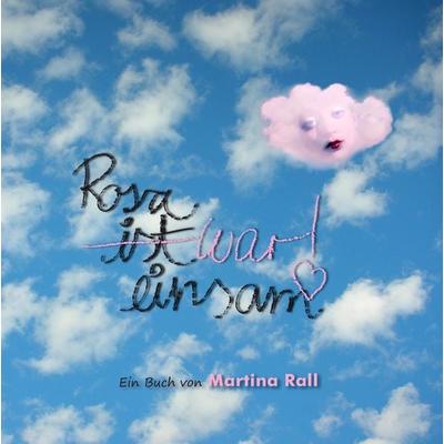 Rosa war einsam, Gebundene Ausgabe von Martina Rall, BoD – Books on Demand, 978-3-7386-4329-9